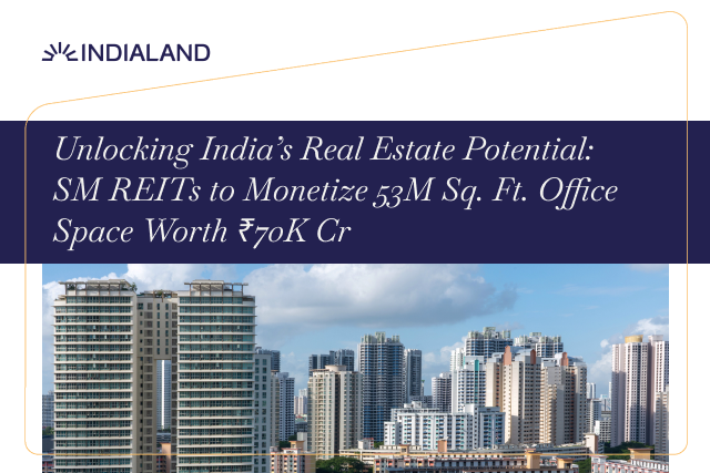Unlocking India’s Real Estate Potential: SM REITs to Monetize 53M Sq. Ft. Office Space Worth ₹70K Cr